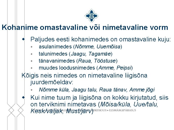 Kohanime omastavaline või nimetavaline vorm w Paljudes eesti kohanimedes on omastavaline kuju: w w