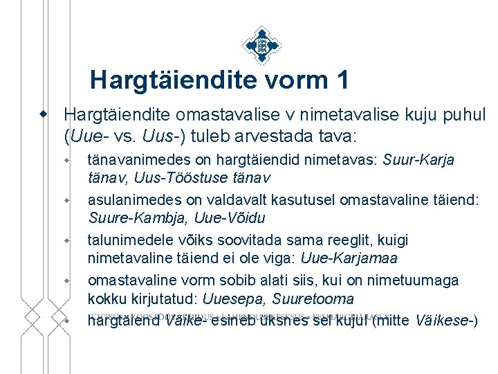 Hargtäiendite vorm 1 w Hargtäiendite omastavalise v nimetavalise kuju puhul (Uue- vs. Uus-) tuleb