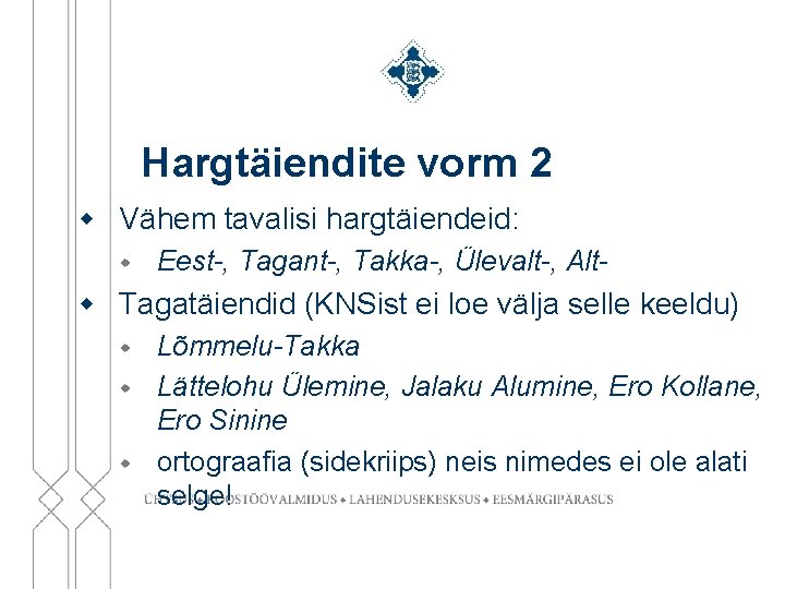 Hargtäiendite vorm 2 w Vähem tavalisi hargtäiendeid: w Eest-, Tagant-, Takka-, Ülevalt-, Alt- w