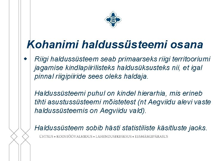 Kohanimi haldussüsteemi osana w Riigi haldussüsteem seab primaarseks riigi territooriumi jagamise kindlapiirilisteks haldusüksusteks nii,