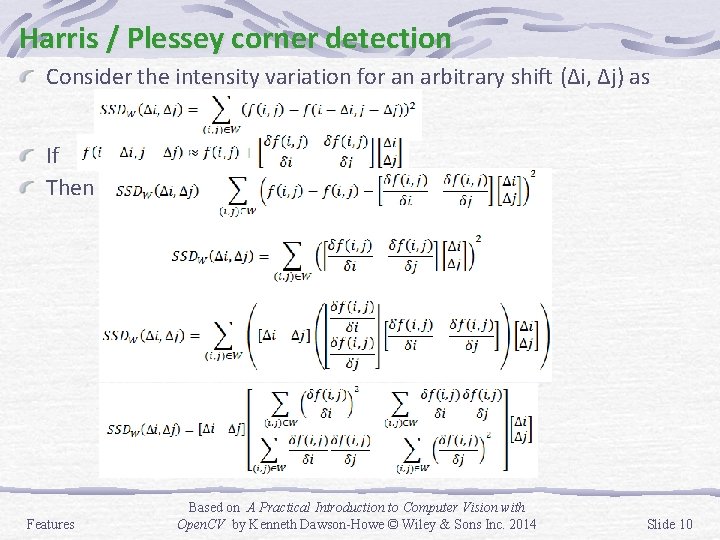 Harris / Plessey corner detection Consider the intensity variation for an arbitrary shift (Δi,