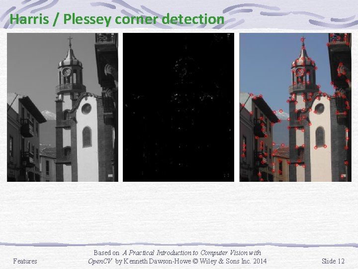 Harris / Plessey corner detection Features Based on A Practical Introduction to Computer Vision