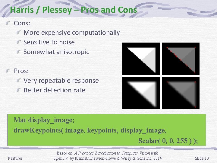 Harris / Plessey – Pros and Cons: More expensive computationally Sensitive to noise Somewhat