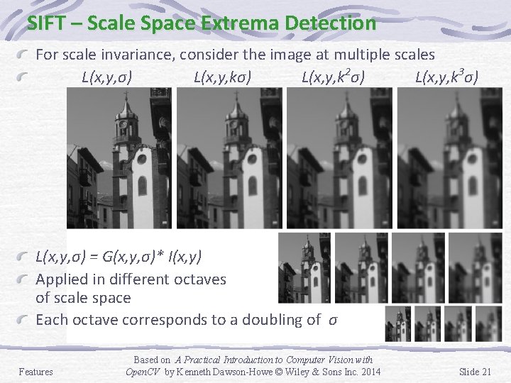 SIFT – Scale Space Extrema Detection For scale invariance, consider the image at multiple