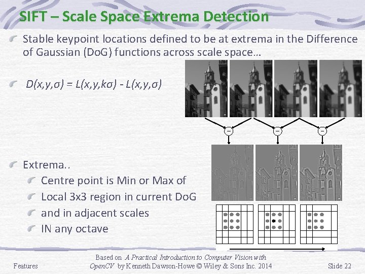 SIFT – Scale Space Extrema Detection Stable keypoint locations defined to be at extrema