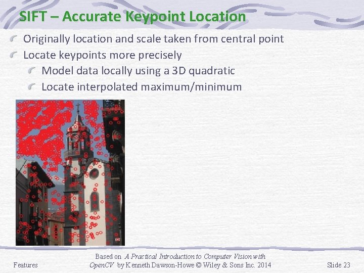 SIFT – Accurate Keypoint Location Originally location and scale taken from central point Locate