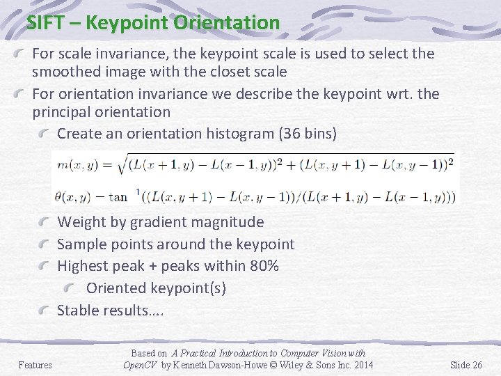 SIFT – Keypoint Orientation For scale invariance, the keypoint scale is used to select