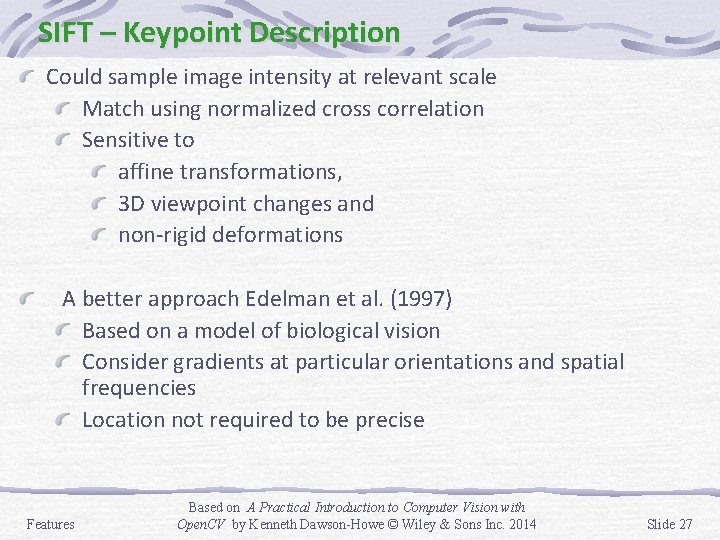 SIFT – Keypoint Description Could sample image intensity at relevant scale Match using normalized