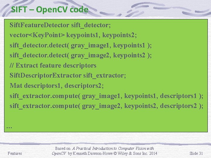 SIFT – Open. CV code Sift. Feature. Detector sift_detector; vector<Key. Point> keypoints 1, keypoints