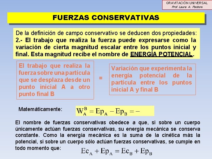 GRAVITACIÓN UNIVERSAL Prof. Laura A. Pastore FUERZAS CONSERVATIVAS De la definición de campo conservativo GRAVITACIÓN UNIVERSAL Prof. Laura A. Pastore FUERZAS CONSERVATIVAS De la definición de campo conservativo
