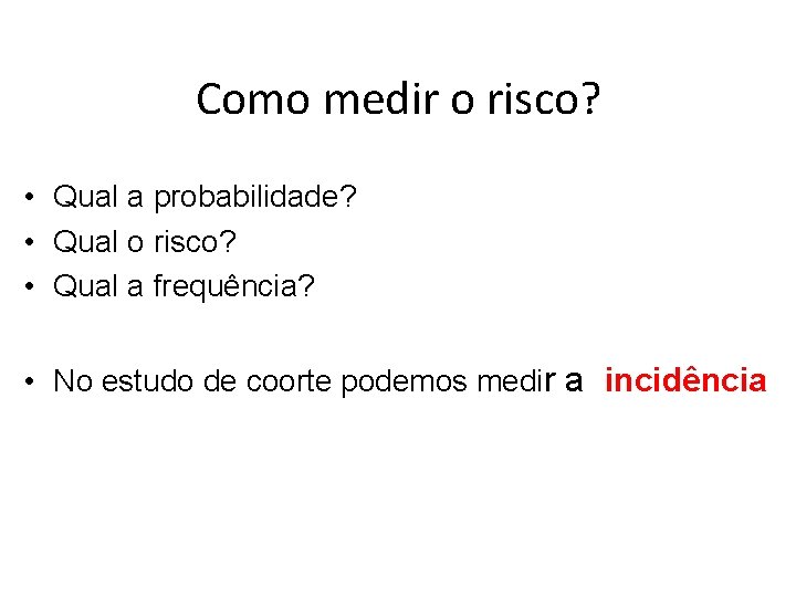 Como medir o risco? • Qual a probabilidade? • Qual o risco? • Qual