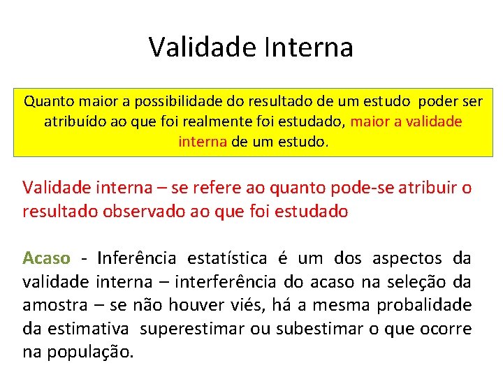 Validade Interna Quanto maior a possibilidade do resultado de um estudo poder ser atribuído