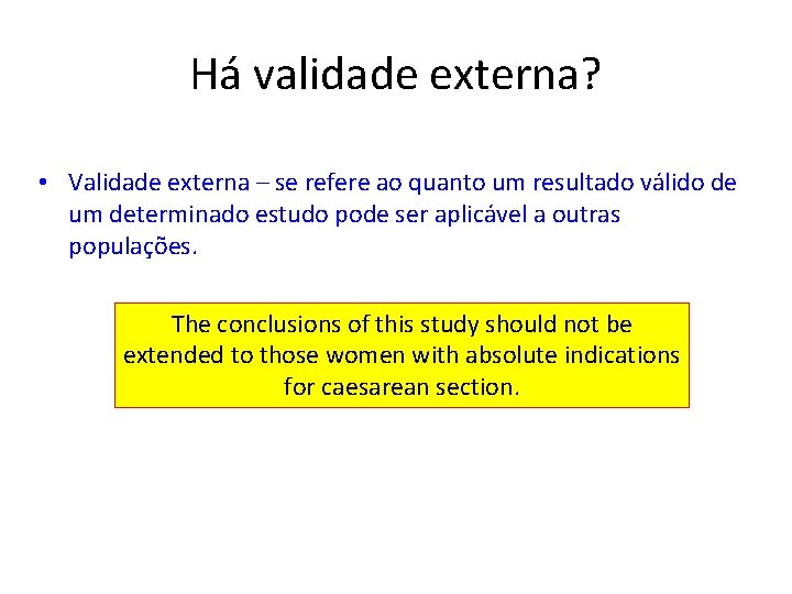 Há validade externa? • Validade externa – se refere ao quanto um resultado válido