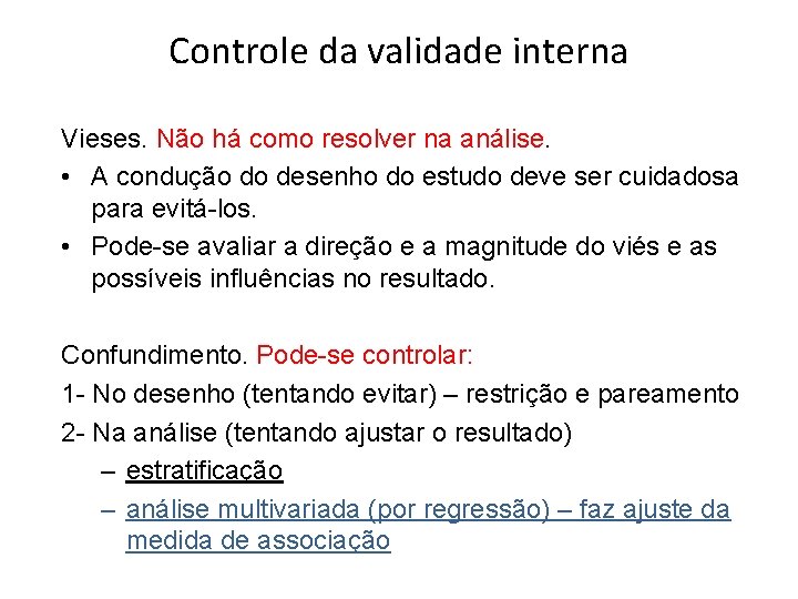 Controle da validade interna Vieses. Não há como resolver na análise. • A condução