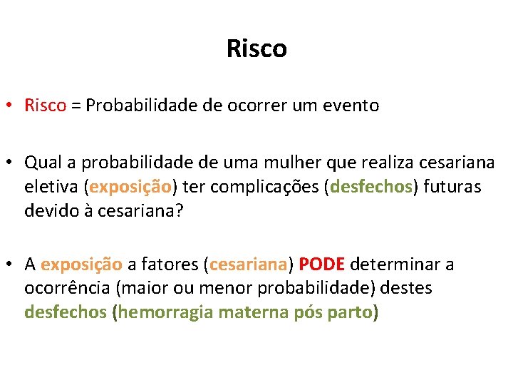 Risco • Risco = Probabilidade de ocorrer um evento • Qual a probabilidade de