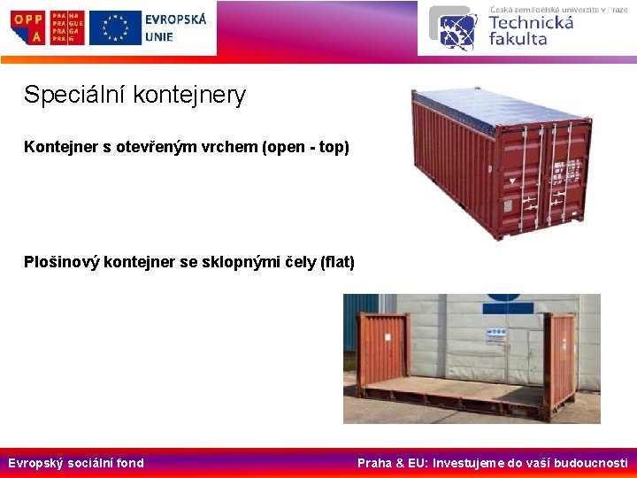 Speciální kontejnery Kontejner s otevřeným vrchem (open - top) Plošinový kontejner se sklopnými čely