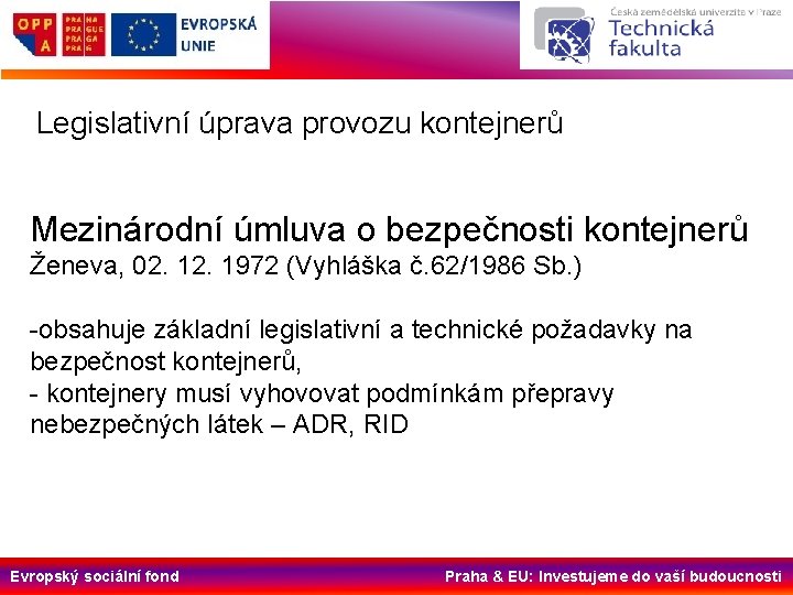 Legislativní úprava provozu kontejnerů Mezinárodní úmluva o bezpečnosti kontejnerů Ženeva, 02. 1972 (Vyhláška č.