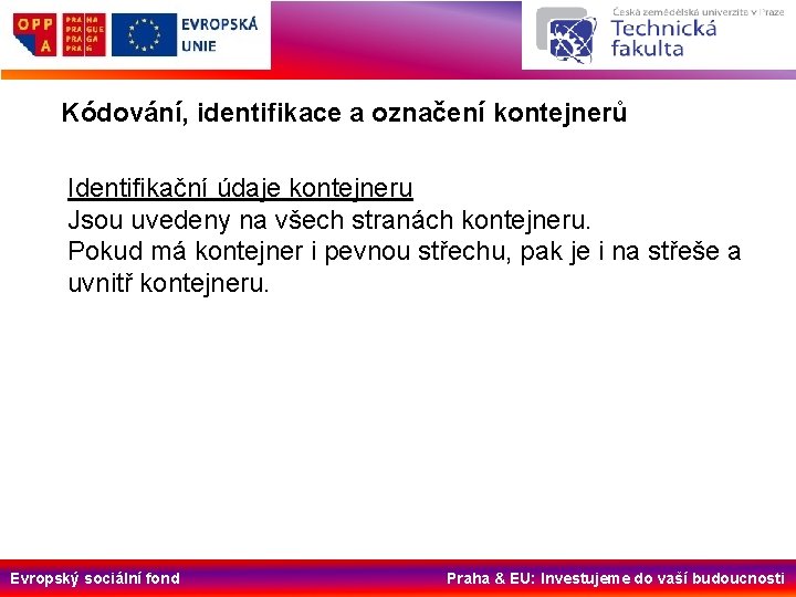 Kódování, identifikace a označení kontejnerů Identifikační údaje kontejneru Jsou uvedeny na všech stranách kontejneru.