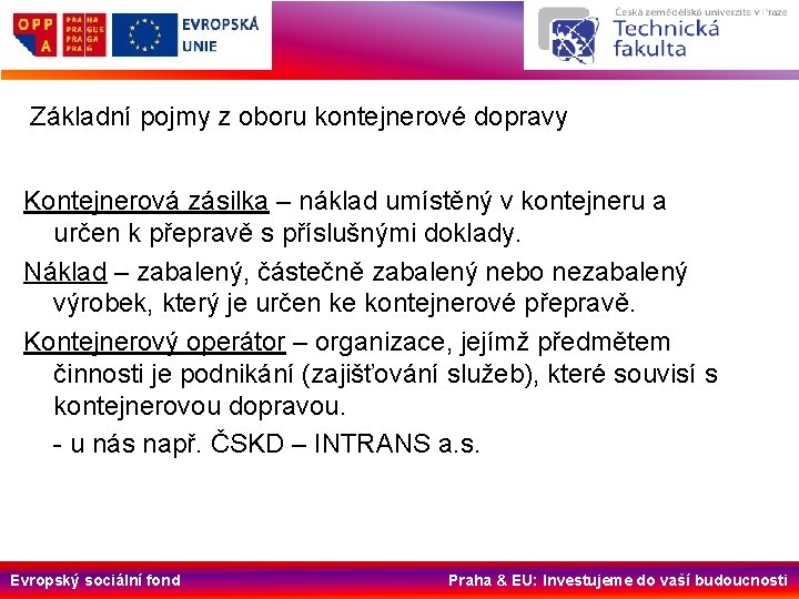 Základní pojmy z oboru kontejnerové dopravy Kontejnerová zásilka – náklad umístěný v kontejneru a