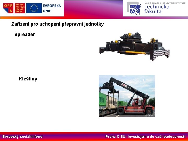 Zařízení pro uchopení přepravní jednotky Spreader Kleštiny Evropský sociální fond Praha & EU: Investujeme