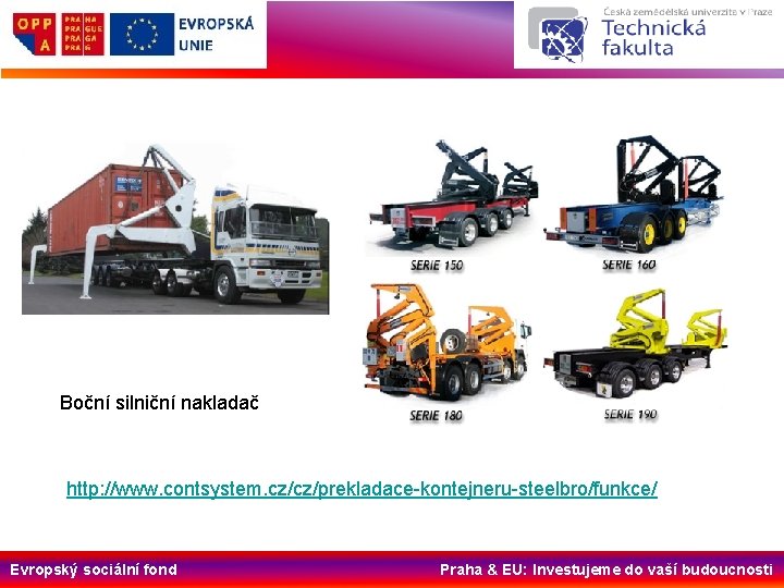 Boční silniční nakladač http: //www. contsystem. cz/cz/prekladace-kontejneru-steelbro/funkce/ Evropský sociální fond Praha & EU: Investujeme