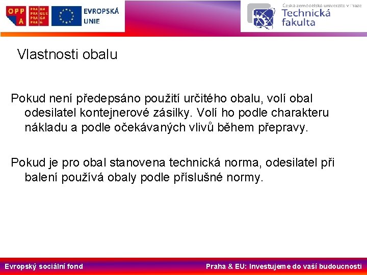 Vlastnosti obalu Pokud není předepsáno použití určitého obalu, volí obal odesilatel kontejnerové zásilky. Volí