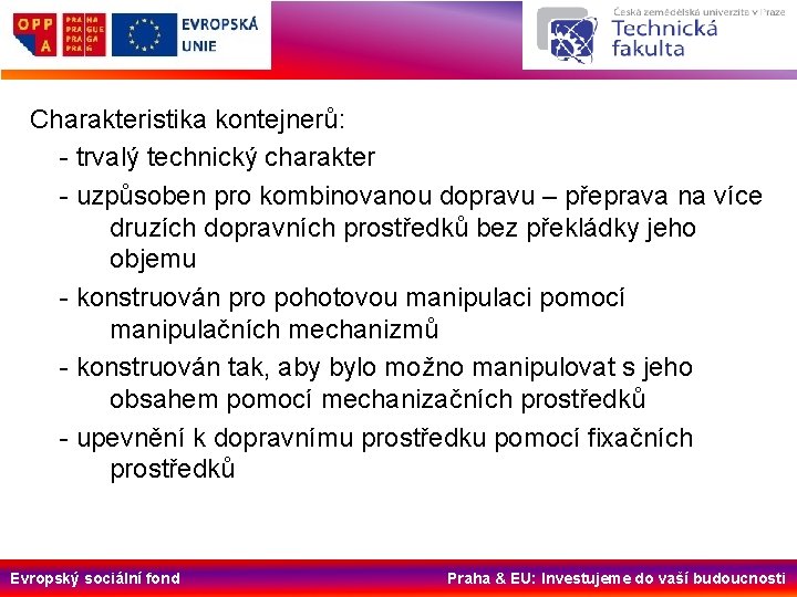 Charakteristika kontejnerů: - trvalý technický charakter - uzpůsoben pro kombinovanou dopravu – přeprava na