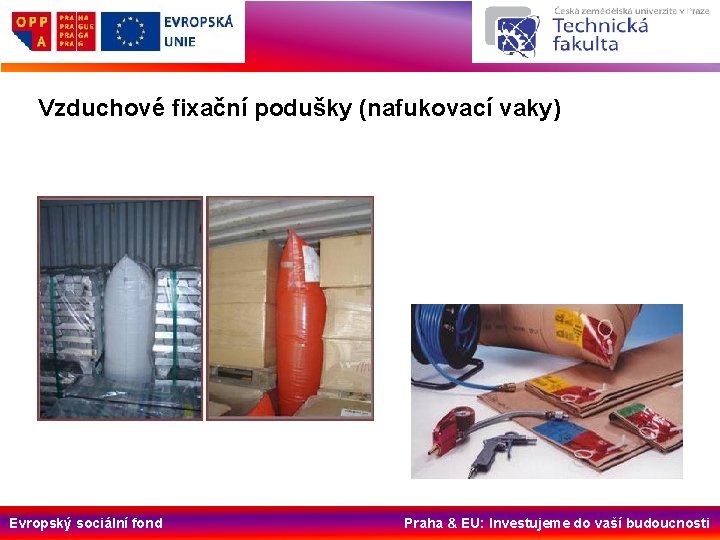 Vzduchové fixační podušky (nafukovací vaky) Evropský sociální fond Praha & EU: Investujeme do vaší