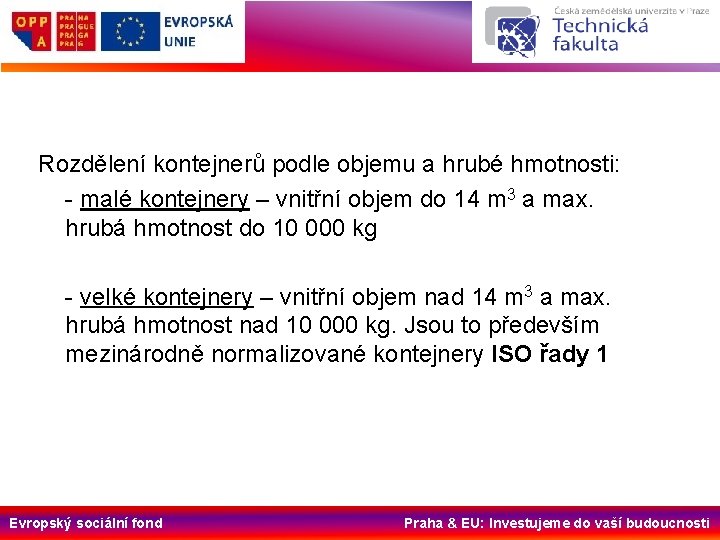 Rozdělení kontejnerů podle objemu a hrubé hmotnosti: - malé kontejnery – vnitřní objem do