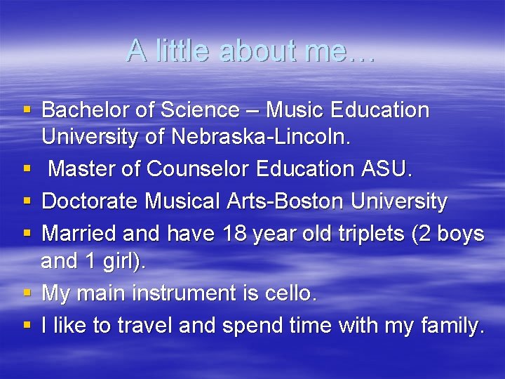 A little about me… § Bachelor of Science – Music Education University of Nebraska-Lincoln.
