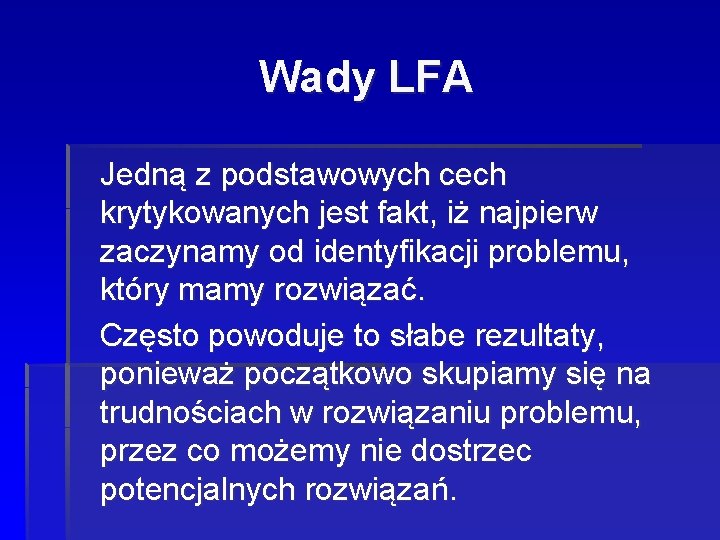 Wady LFA Jedną z podstawowych cech krytykowanych jest fakt, iż najpierw zaczynamy od identyfikacji Wady LFA Jedną z podstawowych cech krytykowanych jest fakt, iż najpierw zaczynamy od identyfikacji