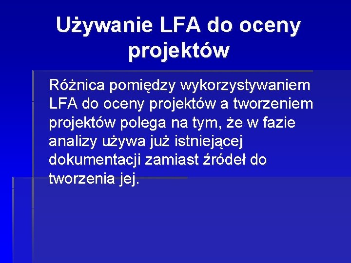 Używanie LFA do oceny projektów Różnica pomiędzy wykorzystywaniem LFA do oceny projektów a tworzeniem Używanie LFA do oceny projektów Różnica pomiędzy wykorzystywaniem LFA do oceny projektów a tworzeniem