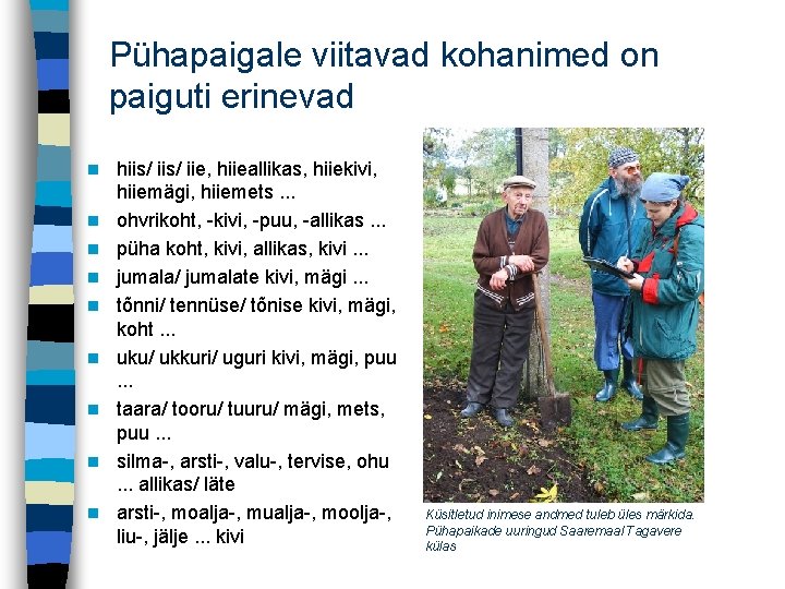 Pühapaigale viitavad kohanimed on paiguti erinevad n n n n n hiis/ iie, hiieallikas,