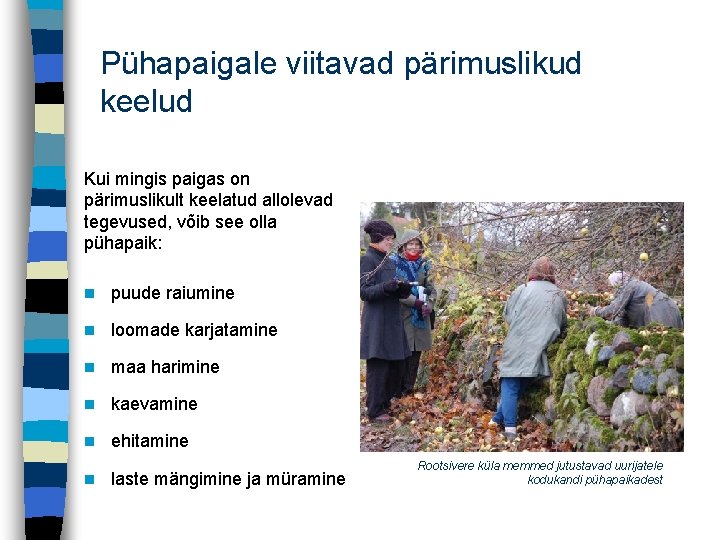 Pühapaigale viitavad pärimuslikud keelud Kui mingis paigas on pärimuslikult keelatud allolevad tegevused, võib see