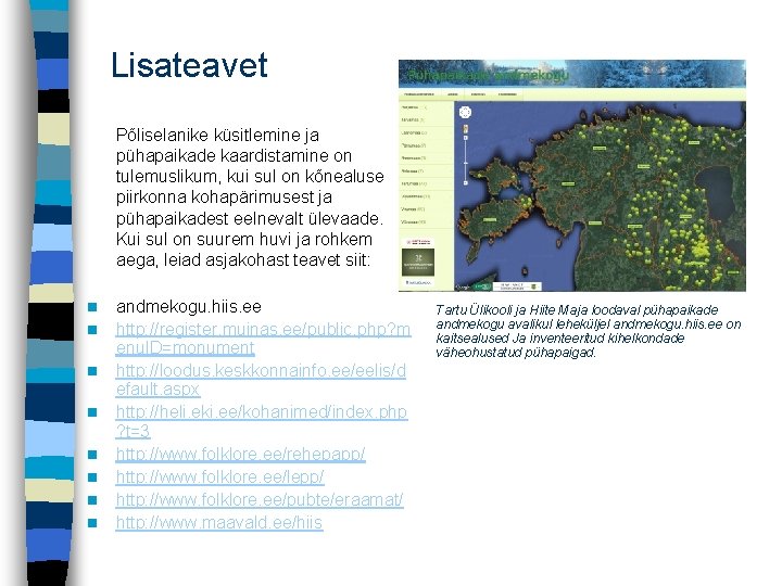 Lisateavet Põliselanike küsitlemine ja pühapaikade kaardistamine on tulemuslikum, kui sul on kõnealuse piirkonna kohapärimusest