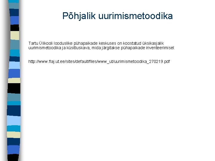 Põhjalik uurimismetoodika Tartu Ülikooli looduslike pühapaikade keskuses on koostatud üksikasjalik uurimismetoodika ja küsitluskava, mida