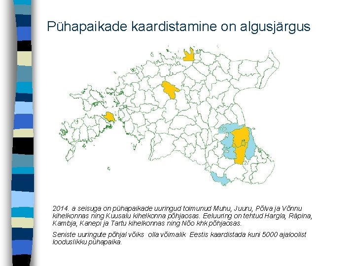 Pühapaikade kaardistamine on algusjärgus 2014. a seisuga on pühapaikade uuringud toimunud Muhu, Juuru, Põlva