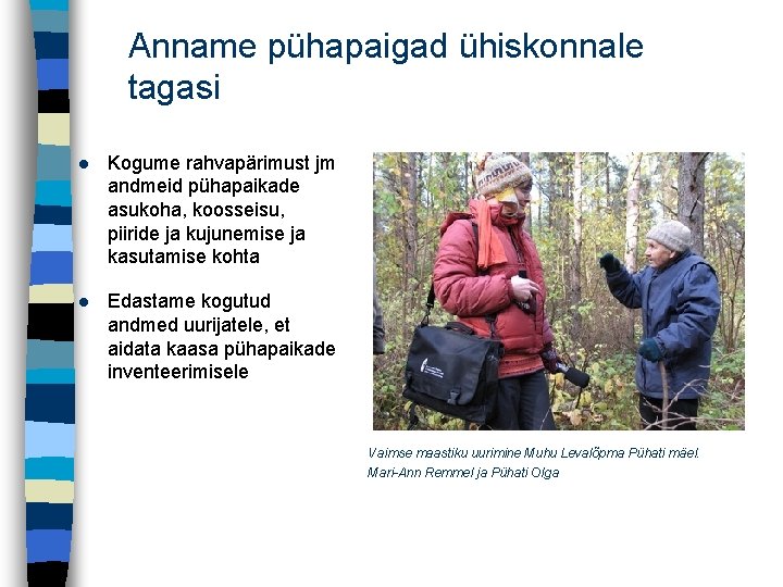 Anname pühapaigad ühiskonnale tagasi Kogume rahvapärimust jm andmeid pühapaikade asukoha, koosseisu, piiride ja kujunemise