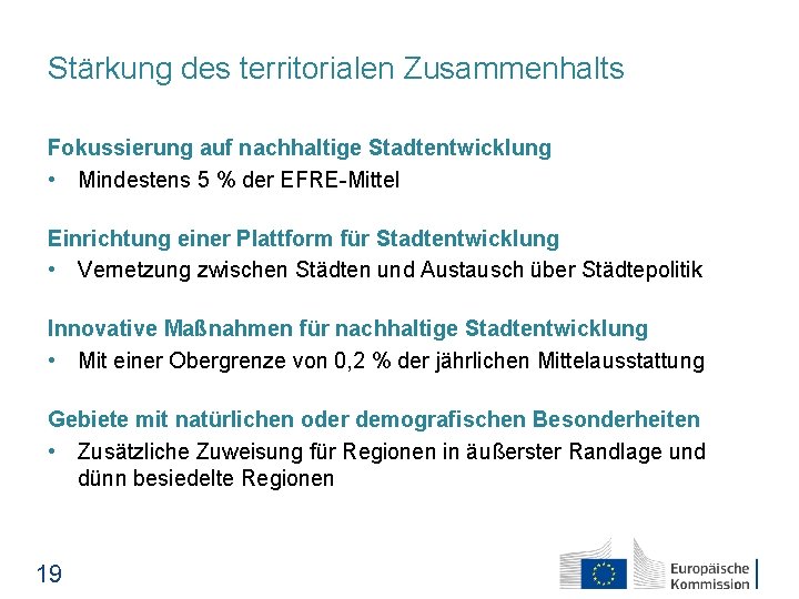 Stärkung des territorialen Zusammenhalts Fokussierung auf nachhaltige Stadtentwicklung • Mindestens 5 % der EFRE-Mittel
