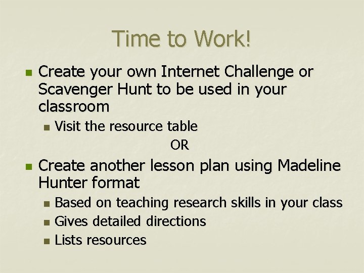 Time to Work! n Create your own Internet Challenge or Scavenger Hunt to be