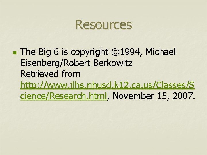 Resources n The Big 6 is copyright © 1994, Michael Eisenberg/Robert Berkowitz Retrieved from