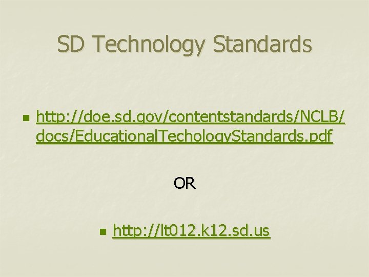 SD Technology Standards n http: //doe. sd. gov/contentstandards/NCLB/ docs/Educational. Techology. Standards. pdf OR n