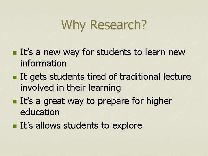 Why Research? n n It’s a new way for students to learn new information