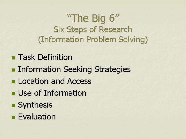 “The Big 6” Six Steps of Research (Information Problem Solving) n n n Task