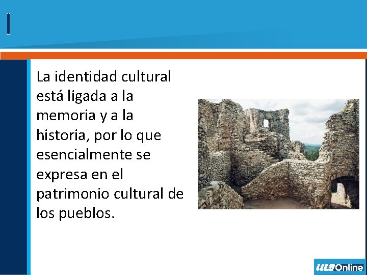 La identidad cultural está ligada a la memoria y a la historia, por lo