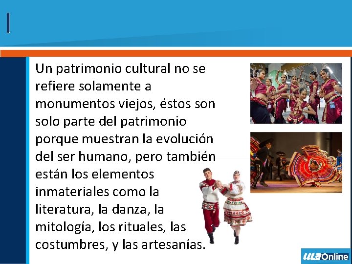 Un patrimonio cultural no se refiere solamente a monumentos viejos, éstos son solo parte