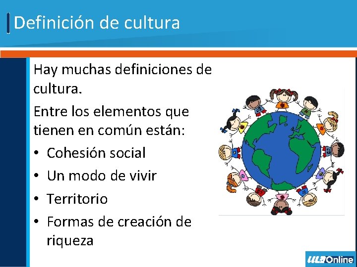 Definición de cultura Hay muchas definiciones de cultura. Entre los elementos que tienen en