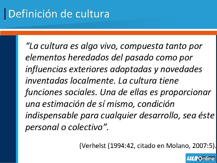 Definición de cultura “La cultura es algo vivo, compuesta tanto por elementos heredados del