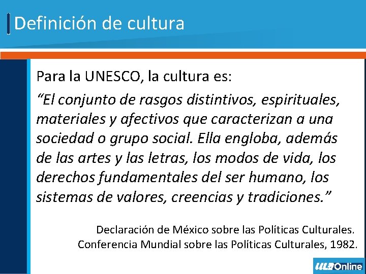 Definición de cultura Para la UNESCO, la cultura es: “El conjunto de rasgos distintivos,
