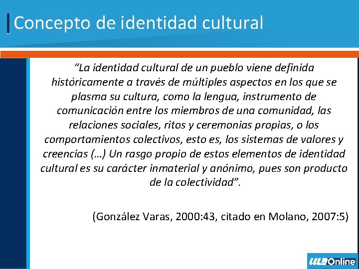 Concepto de identidad cultural “La identidad cultural de un pueblo viene definida históricamente a